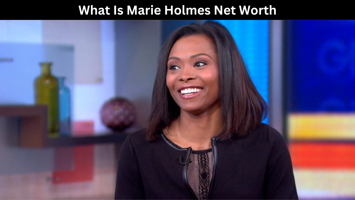 What Is Marie Holmes Net Worth