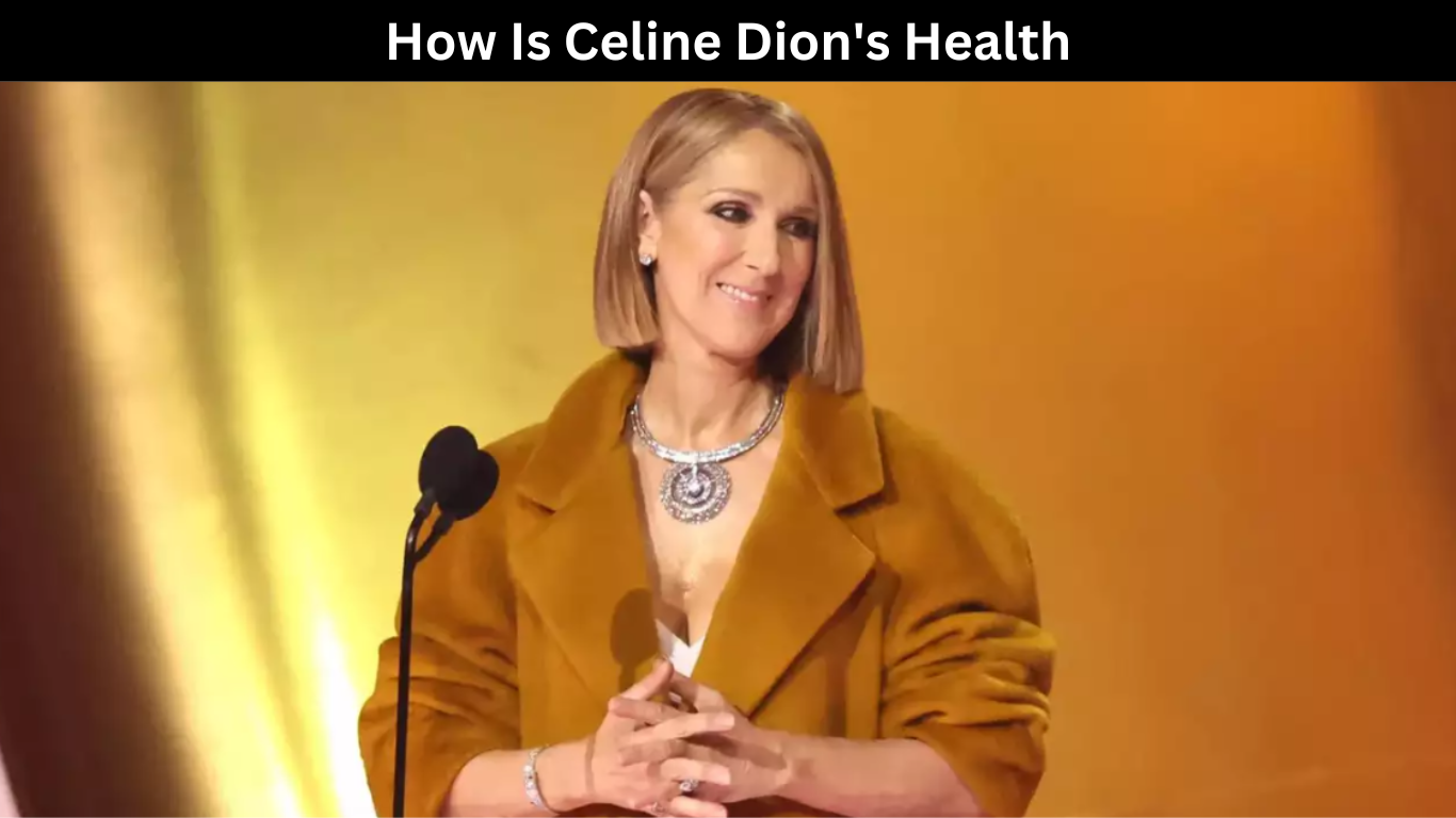 How Is Celine Dion's Health