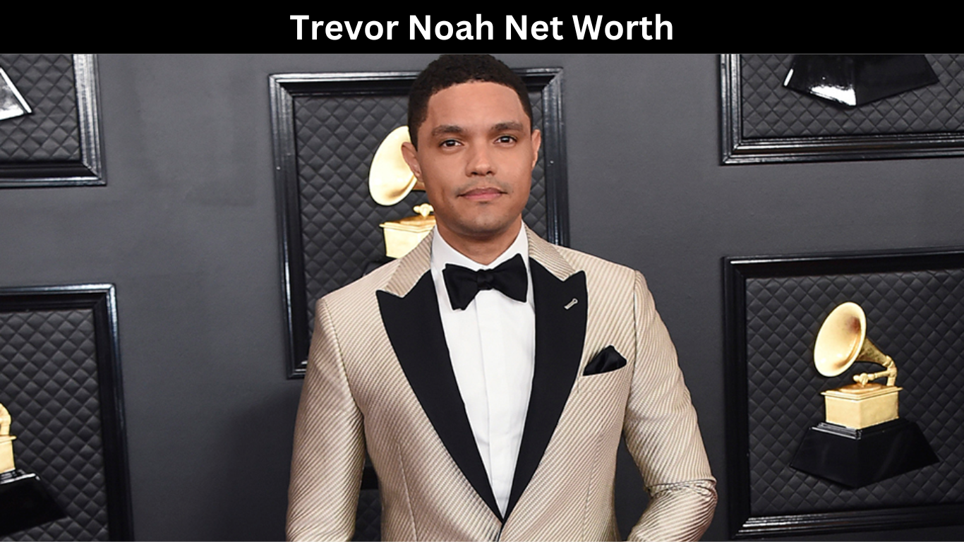 Trevor Noah Net Worth