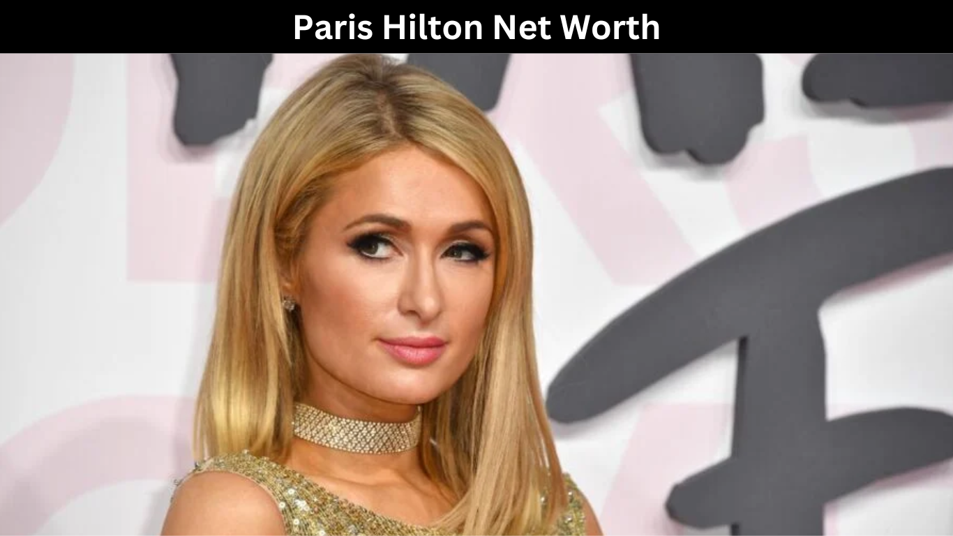 Paris Hilton Net Worth