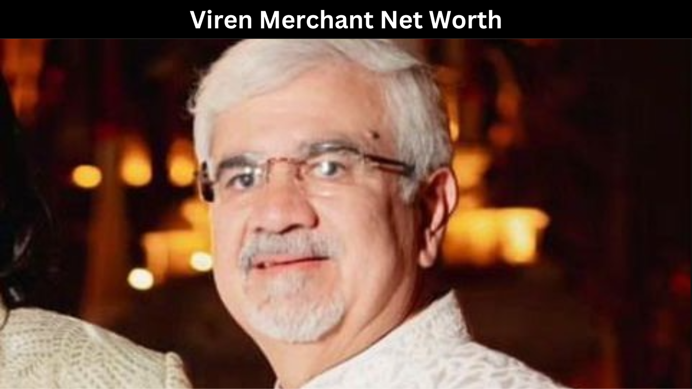 Viren Merchant Net Worth